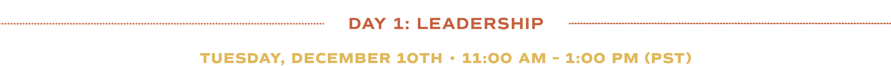 Day 1: Leadership on Tuesday, December 10 from 11 AM to 1 PM (PST)